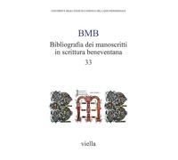BMB. Bibliografia dei manoscritti in scrittura beneventana (Vol. 33)
