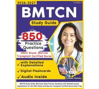 BMTCN Study Guide: 850 Exam Style Practice Questions with Detailed Answer Explanations for the ONCC Blood and Marrow Transplant Certified Nurse Exam Prep