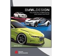 BMW by Design: The Untold Story of Bmw Styling, Past, Present and Future