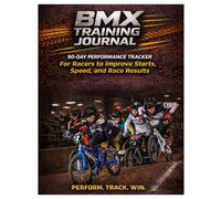 BMX Training Journal: 90-Day Performance Tracker for Racers to Improve Starts, Speed, and Race Results