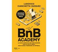 BnB Academy. La guida completa per fare business con gli affitti brevi. Anche senza possedere un immobile