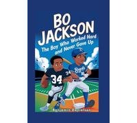 BO JACKSON: The Boy Who Worked Hard and Never Gave Up
