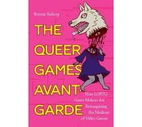 Bo Ruberg The Queer Games Avant-Garde (Tascabile)