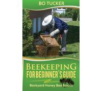 Bo Tucker Beekeeping for Beginner's Guide (Tascabile) Homesteading Freedom