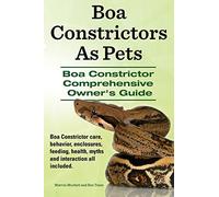 Boa Constrictors As Pets. Boa Constrictor Comprehensive Owners Guide. Boa Constrictor care, behavior, enclosures, feeding, health, myths and interaction all included..