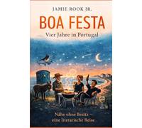 BOA FESTA - Vier Jahre in Portugal: Eine leise Erzählung