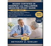 Board Certified in Hospice And Palliative Medicine Study Guide 2026-2027: Pass the HPM Exam With Confidence: 3 Full-Length Practice Tests, High-Yield Clinical Reviews, and Prognosis Discussion Skills