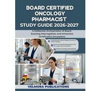 BOARD CERTIFIED ONCOLOGY PHARMACIST EXAM STUDY GUIDE 2026-2027: A Deliberate Orchestration of Board-Exacting Interrogatives and Immersive Certification Emulations