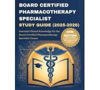 BOARD-CERTIFIED PHARMACOTHERAPY SPECIALIST STUDY GUIDE (2025-2026): Essential Clinical Knowledge for the Board-Certified Pharmacotherapy Specialist Exams