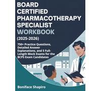 BOARD CERTIFIED PHARMACOTHERAPY SPECIALIST WORKBOOK (2025-2026): 750+ Practice Questions, Detailed Answer Explanations, and 5 Full-Length Mock Exams for the BCPS Exam Candidates