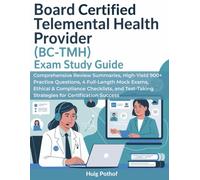 BOARD CERTIFIED TELEMENTAL HEALTH PROVIDER (BC-TMH) EXAM STUDY GUIDE: Comprehensive Review Summaries, High-Yield 900+ Practice Questions, 4 ... Strategies for Certification Success