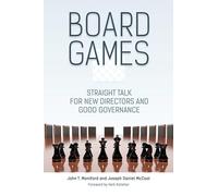 Board Games: Straight Talk for New Directors and Good Governance