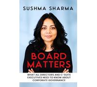 BOARD MATTERS: WHAT ALL DIRECTORS AND C-SUITE EXECUTIVES NEED TO KNOW ABOUT CORPORATE GOVERNANCE