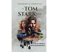 BOARDING IS COMPLETED: A TOM STARK NOVEL: ONE AGENT, TWO TARGETS: WHEN FEELINGS AND DANGER COLLIDE