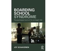 Boarding School Syndrome: The psychological trauma of the 'privileged' child