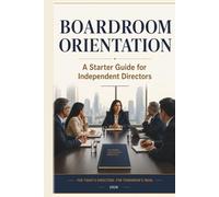 BOARDROOM ORIENTATION: A Starter Guide for Independent Directors