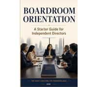 BOARDROOM ORIENTATION: A Starter Guide for Independent Directors