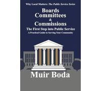 Boards, Committees, and Commissions - The First Step into Public Service: A Practical Guide to Serving Your Community: 1
