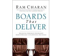 Boards That Deliver: Advancing Corporate Governance From Compliance To Creating Competitive Advantage