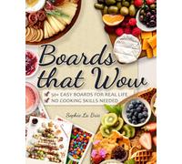 Boards that Wow: Easy Charcuterie & Cheese Creations That Taste as Good as They Look - Perfect for Wine Nights, Brunches, Holiday Gatherings & More
