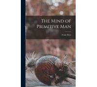 Boas Franz The Mind of Primitive Man (Copertina rigida)
