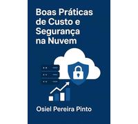 Boas Práticas de Custo e Segurança na Nuvem
