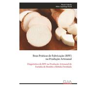 Boas Práticas de Fabricação (BPF) na Produção Artesanal: Diagnóstico de BPF na Produção Artesanal de Farinha de Bombó e Bebida Destilada