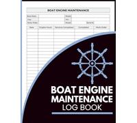 Boat Engine Maintenance Log Book: Record Engine Hours, Completed Work, Vessel Information, and Mechanical Inspections