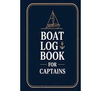 Boat Log Book For Captains: 120-Page Logbook to Record Cruises, Maintenance, Fuel, and Notes - Perfect for Boaters, Sailors, and Yacht Captains