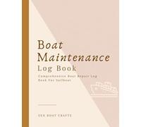 Boat Maintenance Log Book: Comprehensive Boat Repair Book, Sailboat Maintenance Book, Logbook To Record Routine Maintenance Tasks, Work Log, Fuel Log, ... Suppliers' Contacts and Repair Shop Contacts