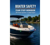 Boater Safety Exam Study Workbook: Navigation Rules, Lights, Buoys, and Emergencies with 240 Practice Questions for State Boating Safety Certification Exams