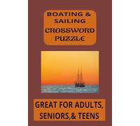 BOATING & SAILING CROSSWORD PUZZLE: CROSSWORD PUZZLES WITH EASY-TO-READ PRINT ABOUT BOATING, SAILING, & MORE. l 6X9 INCHES 120 PAGES l 60 PUZZLES...GREAT GIFT FOR VACATION, SPARE TIME, & TRAVEL.