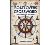 Boatlovers Crossword: Crossword Puzzles with Easy to Read Print about Nautical Fun for Sea Lovers and More | 6x9 inches, 120 pages | 50+ Puzzles... Gift for Vacations, Holidays and Relaxation.