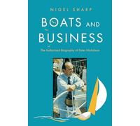 Boats and Business: The Authorised Biography of Peter Nicholson