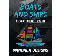 Boats and Ships Mandala Coloring Book: Fun and detailed boat and ship designs for kids ages 8-12, tweens, and teens