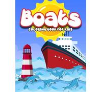 Boats Coloring Book For Kids: Big Ships Coloring Book for Children, Featuring All Kinds of Boats, from Yachts to Sailboats to Canoes