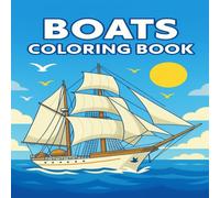 Boats Coloring Book For Kids: Fun and Easy Boat, Ship & Yacht Illustrations to Color: Big Collection of Boats, Sailboats & Sea Adventures for Creative ... Ages 4-8 | Perfect Nautical Activity Book