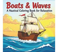 Boats & Waves: A Nautical Coloring Book for Relaxation: This 8.5x8.5 inch book features over 50 single-sided, large-print illustrations of diverse boats, great therapy for stress & anxiety.