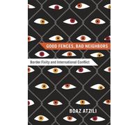 Boaz Atzili Good Fences, Bad Neighbors (Copertina rigida)