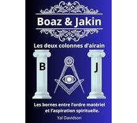 BOAZ ET JAKIN, LES DEUX COLONNES D’AIRAIN: Les bornes entre l’ordre matériel et l’aspiration spirituelle.
