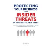 Boaz Fischer Protecting Your Business From Insider Threats In Seven (Tascabile)
