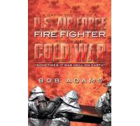 Bob Adams A Day in the Life of A U.S. Air Force Fire Fighter During (Tascabile)