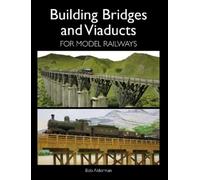 Bob Alderman Building Bridges and Viaducts for Model Railways (Tascabile)