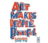 Bob and Roberta Smith Art Makes People Powerful (Tascabile)