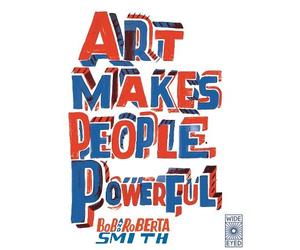 Bob and Roberta Smith Art Makes People Powerful (Tascabile)
