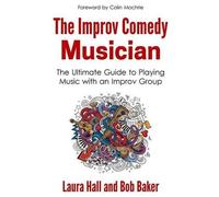 Bob Baker Laura Hall The Improv Comedy Musician (Tascabile)