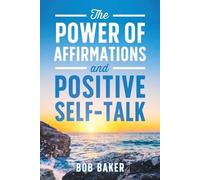 Bob Baker The Power of Affirmations and Positive Self-Talk (Tascabile)