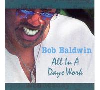 Bob Baldwin - All in a Day's Work