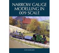 Bob Barnard Narrow Gauge Modelling in 009 Scale (Tascabile)