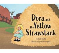Bob Bartel Dora and the Yellow Strawstack (Tascabile)